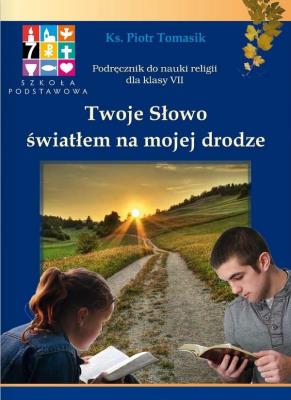 Religia SP KL 7. Podręcznik. Twoje Słowo światłem na mojej drodze. Autor: ks. Piotr Tomasik. SmakLiter.pl Okładka książki Religia SP KL 7. Podręcznik. Twoje Słowo światłem na mojej drodze