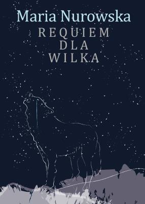 Requiem dla wilka. Autor: Maria Nurowska. SmakLiter.pl Okładka książki Requiem dla wilka