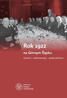 Rok 1922 na Górnym Śląsku. Autor: Rosenbaum Sebastian, Węcki Mirosław. SmakLiter.pl Okładka książki Rok 1922 na Górnym Śląsku