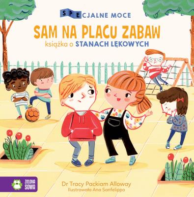 SAM NA PLACU ZABAW KSIĄŻKA O STANACH LĘKOWYCH SPECJALNE MOCE. Autor: Tracy Packiam Alloway. SmakLiter.pl Okładka książki SAM NA PLACU ZABAW KSIĄŻKA O STANACH LĘKOWYCH SPECJALNE MOCE