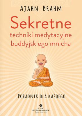 Sekretne techniki medytacyjne buddyjskiego mnicha. Autor: Ajahn Brahm. SmakLiter.pl Okładka książki Sekretne techniki medytacyjne buddyjskiego mnicha