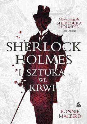 SHERLOCK HOLMES I SZTUKA WE KRWI TOM 1. Autor: Bonnie MacBird. SmakLiter.pl Okładka książki SHERLOCK HOLMES I SZTUKA WE KRWI TOM 1