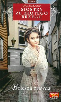 Siostry ze Złotego Brzegu T.50 Bolesna prawda. Autor: Jeanette Semb. SmakLiter.pl Okładka książki Siostry ze Złotego Brzegu T.50 Bolesna prawda