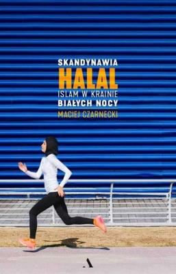 Skandynawia HALAL. Islam w krainie białych nocy. Autor: Maciej Czarnecki. SmakLiter.pl Okładka książki Skandynawia HALAL. Islam w krainie białych nocy
