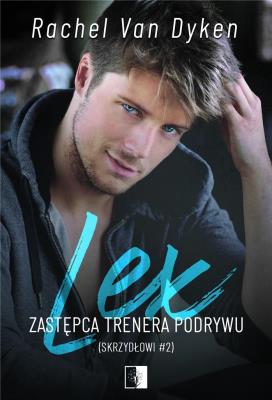 Skrzydłowi T.2 Lex. Zastępca trenera podrywu. Autor: Rachel Van Dyken. SmakLiter.pl Okładka książki Skrzydłowi T.2 Lex. Zastępca trenera podrywu