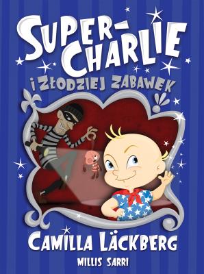 SUPER-CHARLIE I ZŁODZIEJ ZABAWEK. Autor: Läckberg Camilla. SmakLiter.pl Okładka książki SUPER-CHARLIE I ZŁODZIEJ ZABAWEK