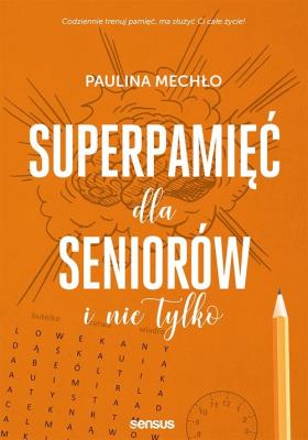 Superpamięć dla seniorów i nie tylko. Autor: Paulina Mechło. SmakLiter.pl Okładka książki Superpamięć dla seniorów i nie tylko
