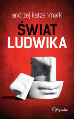 ŚWIAT LUDWIKA. Autor: Katzenmark Andrzej. SmakLiter.pl Okładka książki ŚWIAT LUDWIKA