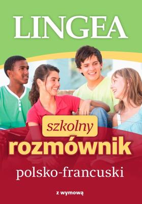 SZKOLNY ROZMÓWNIK POLSKO-FRANCUSKI WYD. 2. Autor: Opracowanie zbiorowe. SmakLiter.pl Okładka książki SZKOLNY ROZMÓWNIK POLSKO-FRANCUSKI WYD. 2