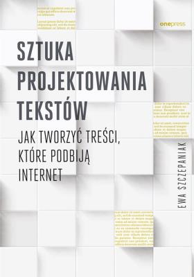 Sztuka projektowania tekstów. Autor: Ewa Szczepaniak. SmakLiter.pl Okładka książki Sztuka projektowania tekstów
