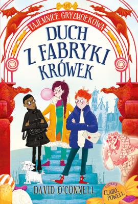 Okładka książki Tajemnice Gryzmołkowa. Duch z fabryki krówek