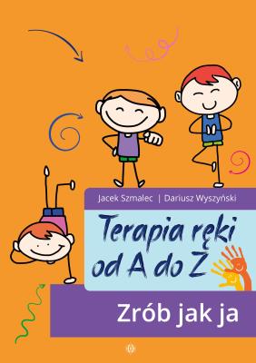 Terapia ręki od A do Z. Zrób jak ja. Autor: Jacek Szmalec, Dariusz Wyszyński. SmakLiter.pl Okładka książki Terapia ręki od A do Z. Zrób jak ja