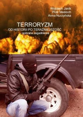 Terroryzm od historii po teraźniejszość. Autor: Janik Wojciech, Piotr Maśloch, Anna Nurzyńska. SmakLiter.pl Okładka książki Terroryzm od historii po teraźniejszość