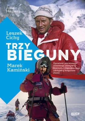 Trzy Bieguny. Opowieść pierwszego zimowego zdobywcy Everestu i legendarnego zdobywcy biegunów Ziemi. Autor: Cichy Leszek, Julia Hamera, Marek Kamiński. SmakLiter.pl Okładka książki Trzy Bieguny. Opowieść pierwszego zimowego zdobywcy Everestu i legendarnego zdobywcy biegunów Ziemi