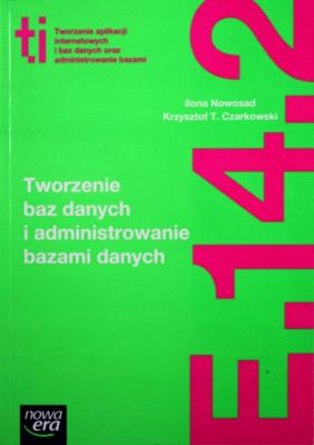 Okładka książki Tworzenie baz danych i administrowanie bazami danych Kwalifikacja E.14. Część 2