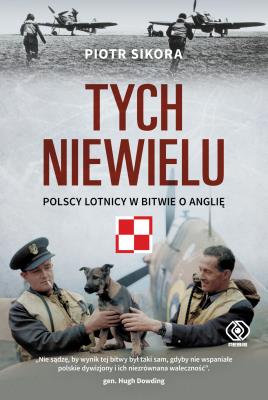 Okładka książki TYCH NIEWIELU POLSCY LOTNICY W BITWIE O ANGLIĘ