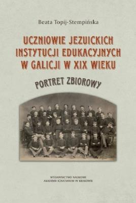 Uczniowie jezuickich instytucji edukacyjnych.... Autor: Beata Topij-Stempińska (red.). SmakLiter.pl Okładka książki Uczniowie jezuickich instytucji edukacyjnych...