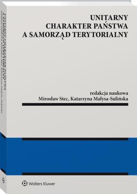 Unitarny charakter państwa a samorząd terytorialny. Autor: Małysa-Sulińska Katarzyna. SmakLiter.pl Okładka książki Unitarny charakter państwa a samorząd terytorialny