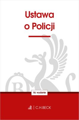 USTAWA O POLICJI WYD. 18. Autor: Opracowanie zbiorowe. SmakLiter.pl Okładka książki USTAWA O POLICJI WYD. 18
