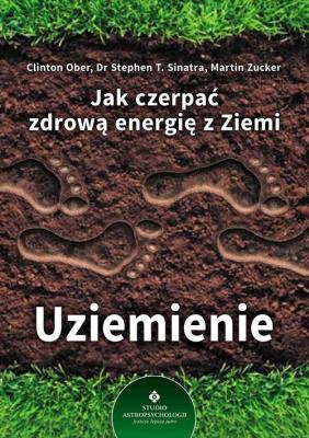Okładka książki UZIEMIENIE JAK CZERPAĆ ZDROWĄ ENERGIĘ Z ZIEMI