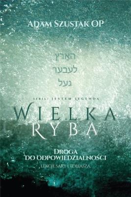 Wielka Ryba. Droga do odpowiedzialności. Autor: Adam Szustak OP. SmakLiter.pl Okładka książki Wielka Ryba. Droga do odpowiedzialności
