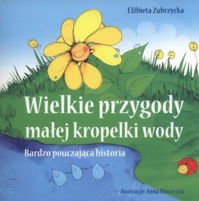 Wielkie przygody  małej kropelki wody. Autor: Elżbieta Zubrzycka. SmakLiter.pl Okładka książki Wielkie przygody  małej kropelki wody