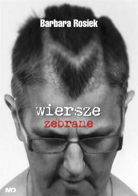 Wiersze zebrane - Barbara Rosiek. Autor: Barbara Rosiek. SmakLiter.pl Okładka książki Wiersze zebrane - Barbara Rosiek