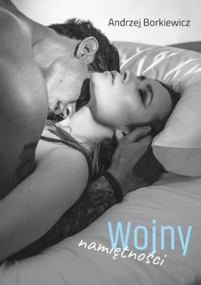 Wojny namiętności. Autor: Andrzej Borkiewicz. SmakLiter.pl Okładka książki Wojny namiętności