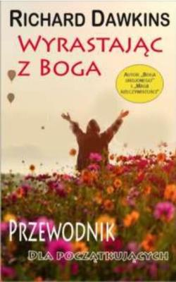Wyrastając z Boga. Przewodnik dla poczatkującyc. Autor: Richard Dawkins. SmakLiter.pl Okładka książki Wyrastając z Boga. Przewodnik dla poczatkującyc