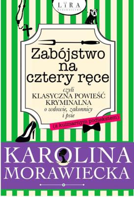 Okładka książki ZABÓJSTWO NA CZTERY RĘCE CZYLI KLASYCZNA POWIEŚĆ KRYMINALNA O WDOWIE ZAKONNICY I PSIE