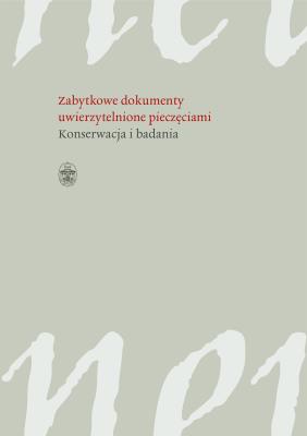 Okładka książki ZABYTKOWE DOKUMENTY UWIERZYTELNIONE PIECZĘCIAMI KONSERWACJA I BADANIA