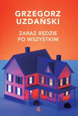 ZARAZ BĘDZIE PO WSZYSTKIM. Autor: Grzegorz Uzdański. SmakLiter.pl Okładka książki ZARAZ BĘDZIE PO WSZYSTKIM