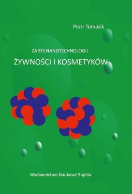 Zarys nanotechnologii zywności i kosmetyków. Autor: ks. Piotr Tomasik. SmakLiter.pl Okładka książki Zarys nanotechnologii zywności i kosmetyków