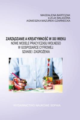 Zarządzanie a kreatywność XXI wieku. Autor: Magdalena Bartczak, Mazurek-Czarniecka Agnieszka. SmakLiter.pl Okładka książki Zarządzanie a kreatywność XXI wieku