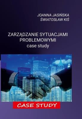 Zarządzanie sytuacjami problemowymi. Case study. Autor: Joanna Jasińska, Światosław Kiś. SmakLiter.pl Okładka książki Zarządzanie sytuacjami problemowymi. Case study