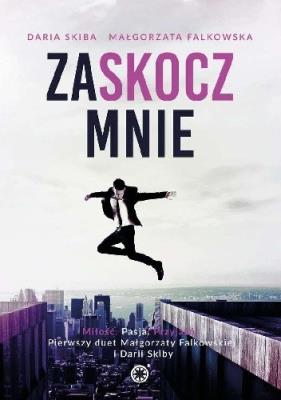 ZASKOCZ MNIE. Autor: Skiba Daria, Falkowska Małgorzata. SmakLiter.pl Okładka książki ZASKOCZ MNIE