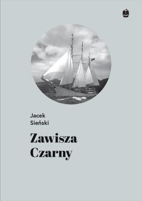 Zawisza Czarny. Pierwszy żaglowiec harcerzy. Autor: Jacek Sieński. SmakLiter.pl Okładka książki Zawisza Czarny. Pierwszy żaglowiec harcerzy