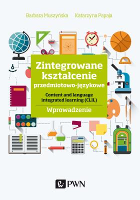 Okładka książki ZINTEGROWANE KSZTAŁCENIE PRZEDMIOTOWO-JĘZYKOWE CONTENT AND LANGUAGE INTEGRATED LEARNING (CLIL) WPROWADZENIE