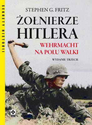 Żołnierze Hitlera Wermacht na polu walki w.3. Autor: Fritz Stephen G.. SmakLiter.pl Okładka książki Żołnierze Hitlera Wermacht na polu walki w.3