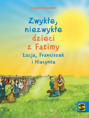 Zwykłe, niezwykłe dzieci z Fatimy Łucja.... Autor: ks. Pogodny. SmakLiter.pl Okładka książki Zwykłe, niezwykłe dzieci z Fatimy Łucja...