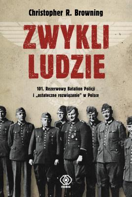 Okładka książki Zwykli ludzie. 101. Rezerwowy Batalion Policji..