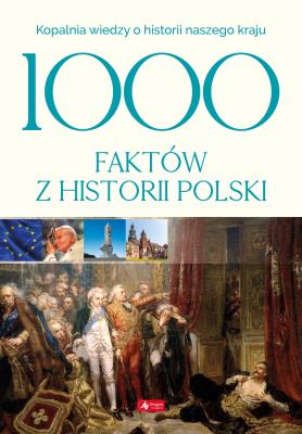 1000 faktów z historii Polski. Autor: Opracowanie zbiorowe. SmakLiter.pl Okładka książki 1000 faktów z historii Polski