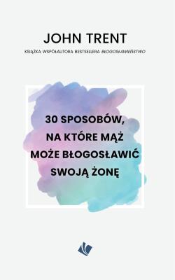 Okładka książki 30 sposobów - mąż może błogosławić swoją żonę