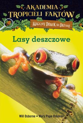 Akademia Tropicieli Faktów Lasy deszczowe. Autor: Mary Pope Osborne, Will Osborne i Mary Pope Osborne. SmakLiter.pl Okładka książki Akademia Tropicieli Faktów Lasy deszczowe