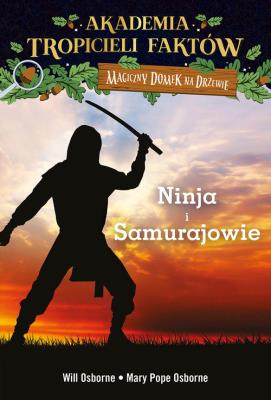 Akademia Tropicieli Faktów Wojownicy ninja i samurajowie. Autor: Mary Pope Osborne, Will Osborne i Mary Pope Osborne. SmakLiter.pl Okładka książki Akademia Tropicieli Faktów Wojownicy ninja i samurajowie