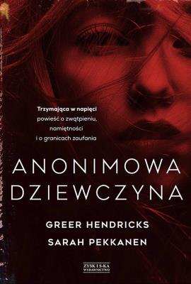 ANONIMOWA DZIEWCZYNA. Autor: Greer Hendricks, Pekkanen Sarah. SmakLiter.pl Okładka książki ANONIMOWA DZIEWCZYNA