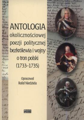 Antologia okolicznościowej poezji politycznej bezkrólewia i wojny o tron polski (1733-1735). Autor: Niedziela Rafał. SmakLiter.pl Okładka książki Antologia okolicznościowej poezji politycznej bezkrólewia i wojny o tron polski (1733-1735)