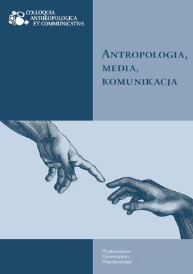 Antropologia, media, komunikacja. Wydawca: Wydawnictwo Uniwersytetu Wrocławskiego. SmakLiter.pl Opakowanie Antropologia, media, komunikacja
