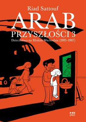 ARAB PRZYSZŁOŚCI DZIECIŃSTWO NA BLISKIM WSCHODZIE 1985-1987 TOM 3. Autor: Riad Sattouf. SmakLiter.pl Okładka książki ARAB PRZYSZŁOŚCI DZIECIŃSTWO NA BLISKIM WSCHODZIE 1985-1987 TOM 3