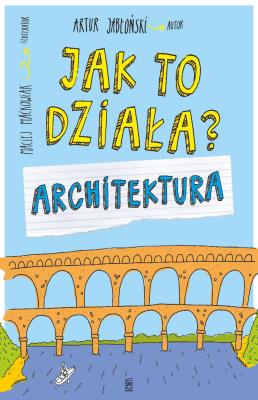 ARCHITEKTURA JAK TO DZIAŁA. Autor: Jabłoński Artur. SmakLiter.pl Okładka książki ARCHITEKTURA JAK TO DZIAŁA